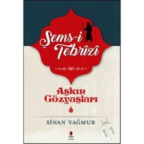 Aşkın Gözyaşları 1 - Şems-i Tebrizi - Sinan Yağmur