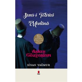 Aşkın Gözyaşları Şems-i Tebrizi Hz. Mevlana - Sinan Yağmur - Kapı Yayınları