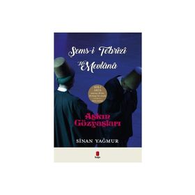 Aşkın Gözyaşları Şems-i Tebrizi Hz. Mevlana - Sinan Yağmur - Kapı Yayınları