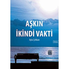 Aşkın İkindi Vakti- Ayla Çelikan