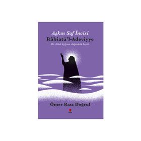 Aşkın İncisi - H.Z. Rabiatü’l Adeviyye - Ömer Rıza Doğrul