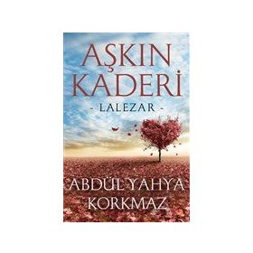 Aşkın Kaderi - Abdül Yahya Korkmaz