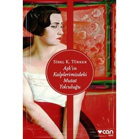 Aşk’ın Kalplerimizdeki Mutat Yolculuğu - Sibel K. Türker