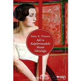 Aşk’ın Kalplerimizdeki Mutat Yolculuğu - Sibel K. Türker