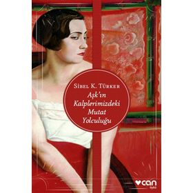 Aşk’ın Kalplerimizdeki Mutat Yolculuğu - Sibel K. Türker