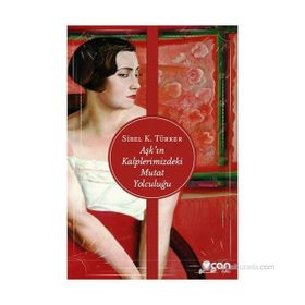 Aşk’ın Kalplerimizdeki Mutat Yolculuğu - Sibel K. Türker