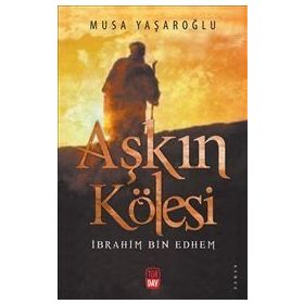 Aşkın Kölesi - İbrahim Bin Edhem - Musa Yaşaroğlu