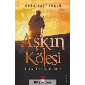 Aşkın Kölesi - İbrahim Bin Edhem - Musa Yaşaroğlu