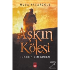 Aşkın Kölesi - İbrahim Bin Edhem - Musa Yaşaroğlu