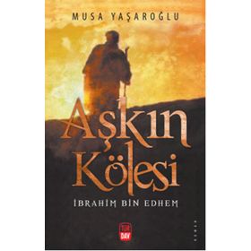 Aşkın Kölesi - İbrahim Bin Edhem - Musa Yaşaroğlu