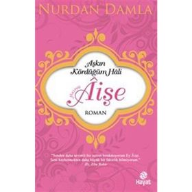 Aşkın Kördüğüm Hali Hazreti Aişe - Nurdan Damla