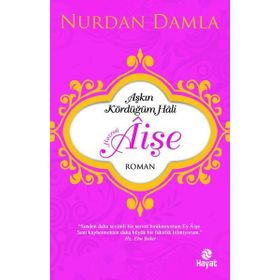 Aşkın Kördüğüm Hali Hazreti Aişe - Nurdan Damla