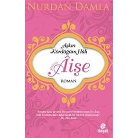 Aşkın Kördüğüm Hali Hazreti Aişe - Nurdan Damla