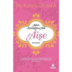 Aşkın Kördüğüm Hali Hazreti Aişe - Nurdan Damla