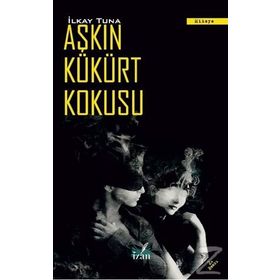 AŞKIN KÜKÜRT KOKUSU - İLKAY TUNA