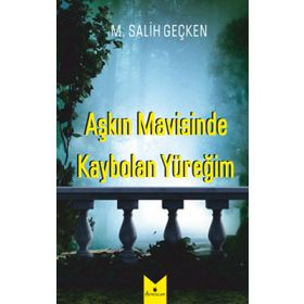 Aşkın Mavisinde Kaybolan Yüreğim - M. Salih Geçken
