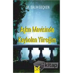 Aşkın Mavisinde Kaybolan Yüreğim - M. Salih Geçken