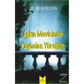 Aşkın Mavisinde Kaybolan Yüreğim - M. Salih Geçken