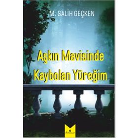 Aşkın Mavisinde Kaybolan Yüreğim - M. Salih Geçken
