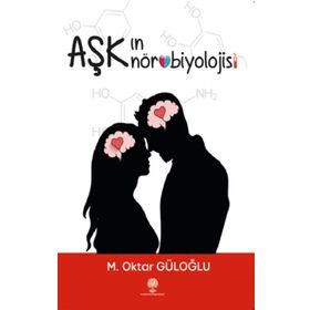 Aşkın Nörobiyolojisi - M. Oktar Güloğlu