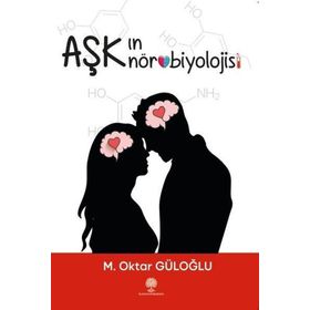Aşkın Nörobiyolojisi - M. Oktar Güloğlu