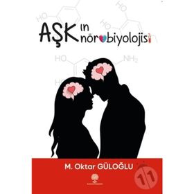 Aşkın Nörobiyolojisi - M. Oktar Güloğlu