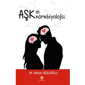 Aşkın Nörobiyolojisi - M. Oktar Güloğlu