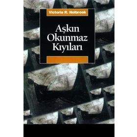 AŞKIN OKUNMAZ KIYILARI - VICTORIA ROWE HOLBROOK