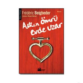 AŞKIN ÖMRÜ EVDE UZAR - FREDERIC BEIGBEDER