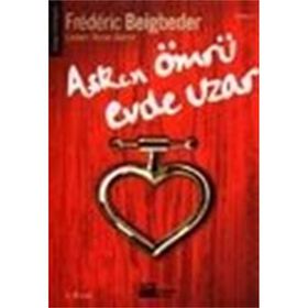 AŞKIN ÖMRÜ EVDE UZAR - FREDERIC BEIGBEDER