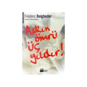 AŞKIN ÖMRÜ ÜÇ YILDIR - FREDERIC BEIGBEDER