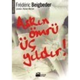 AŞKIN ÖMRÜ ÜÇ YILDIR - FREDERIC BEIGBEDER