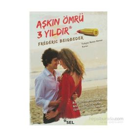 AŞKIN ÖMRÜ ÜÇ YILDIR - FREDERIC BEIGBEDER