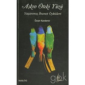 AŞKIN ÖTEKI YÜZÜ YAŞANMIŞ İHANET ÖYKÜLERI - ÖZCAN KANDEMIR