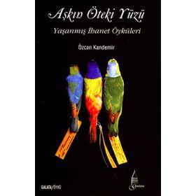 AŞKIN ÖTEKI YÜZÜ YAŞANMIŞ İHANET ÖYKÜLERI - ÖZCAN KANDEMIR