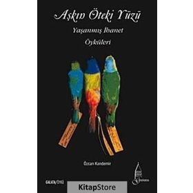 AŞKIN ÖTEKI YÜZÜ YAŞANMIŞ İHANET ÖYKÜLERI - ÖZCAN KANDEMIR