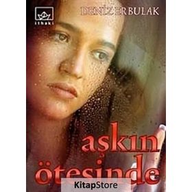 AŞKIN ÖTESİNDE - DENIZ ERBULAK