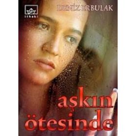 AŞKIN ÖTESİNDE - DENIZ ERBULAK