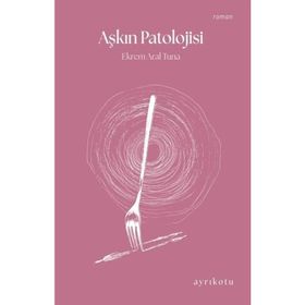 Aşkın Patolojisi Ekrem Aral Tuna