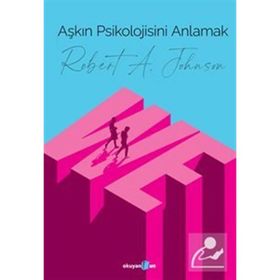 Aşkın Psikolojisini Anlamak - Robert A. Johnson