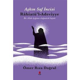 Aşkın Saf İncisi Rabiatü`l-Adeviyye - Ömer Rıza Doğrul