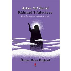 Aşkın Saf İncisi Rabiatü`l-Adeviyye - Ömer Rıza Doğrul