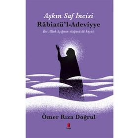 Aşkın Saf İncisi Rabiatü`l-Adeviyye - Ömer Rıza Doğrul