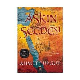 AŞKIN SECDESI KERBELÂ ÜÇLEMESININ SON ROMANI - AHMET TURGUT