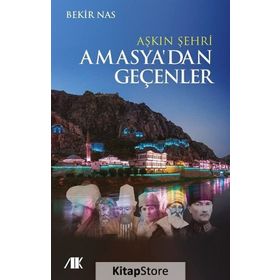 Aşkın Şehri Amasyadan Geçenler - Bekir Nas
