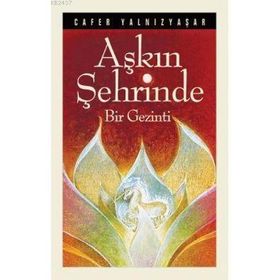 AŞKIN ŞEHRİNDE BIR GEZINTI - CAFER YALNIZYAŞAR