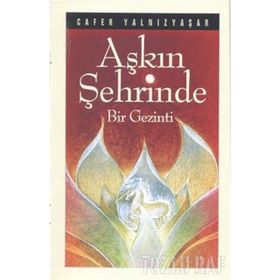 AŞKIN ŞEHRİNDE BIR GEZINTI - CAFER YALNIZYAŞAR