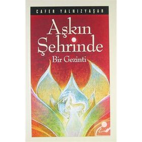 AŞKIN ŞEHRİNDE BIR GEZINTI - CAFER YALNIZYAŞAR