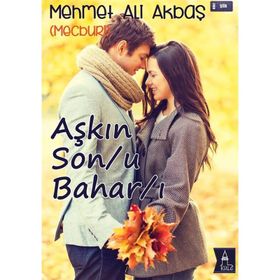 Aşkın Son-u Bahar-ı - Mehmet Ali Akbaş