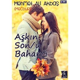 Aşkın Son-u Bahar-ı - Mehmet Ali Akbaş